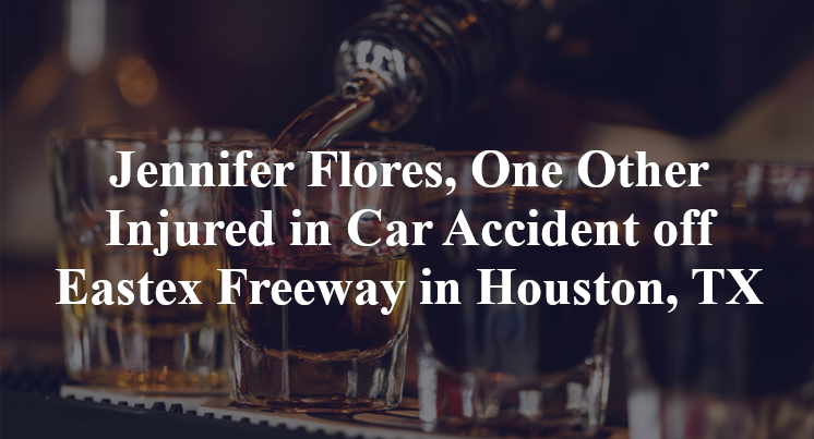 Jennifer Flores, One Other Injured in Car Accident off Eastex Freeway in Houston, TX