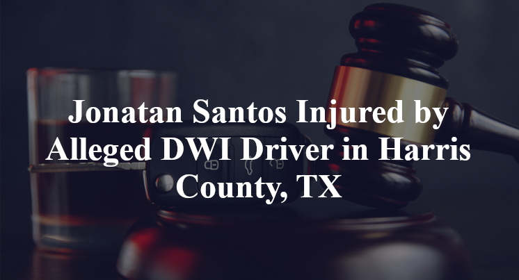 Jonatan Santos Injured by Alleged DWI Driver in Harris County, TX