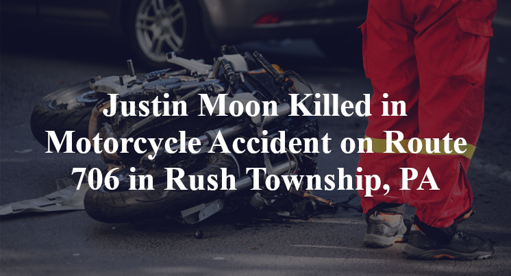 Justin Moon Killed in Motorcycle Accident on Route 706 in Rush Township, PA