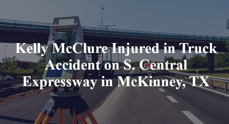 Kelly McClure Injured in Truck Accident on S. Central Expressway in McKinney, TX
