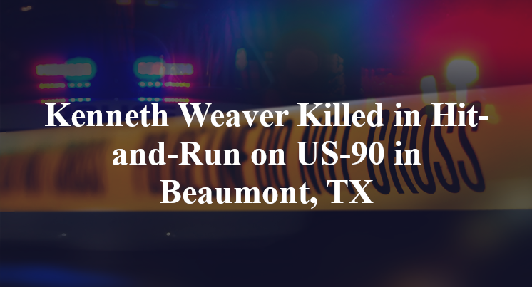 Kenneth Weaver Killed in Hit-and-Run on US-90 in Beaumont, TX