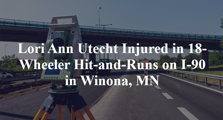 Lori Ann Utecht Injured in 18-Wheeler Hit-and-Runs on I-90 in Winona, MN