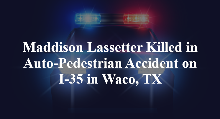 Maddison Lassetter Killed in Auto-Pedestrian Accident on I-35 in Waco, TX