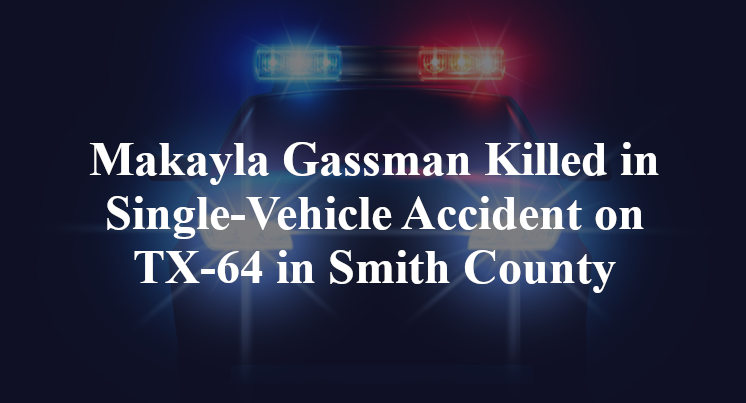 Makayla Gassman Killed in Single-Vehicle Accident on TX-64 in Smith County