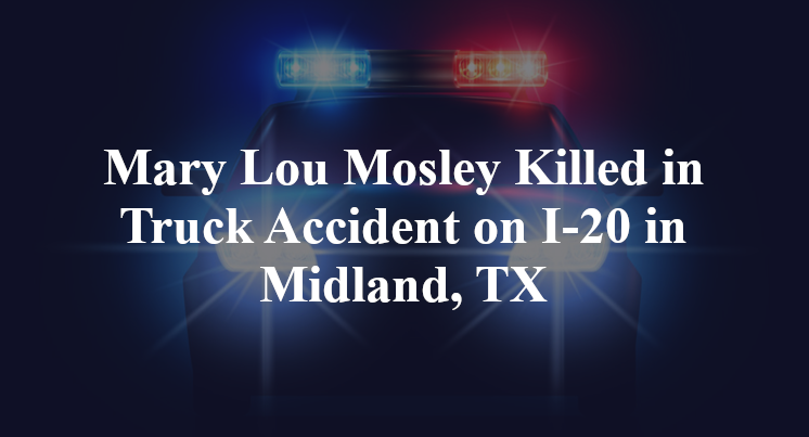Mary Lou Mosley Killed in Truck Accident on I-20 in Midland, TX