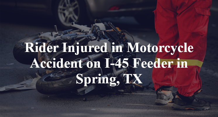 Rider Injured in Motorcycle Accident on I-45 Feeder in Spring, TX