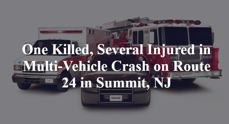 One Killed, Several Injured in Multi-Vehicle Crash on Route 24 in Summit, NJ