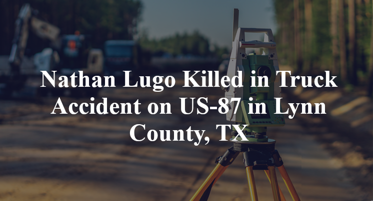 Nathan Lugo Killed in Truck Accident on US-87 in Lynn County, TX
