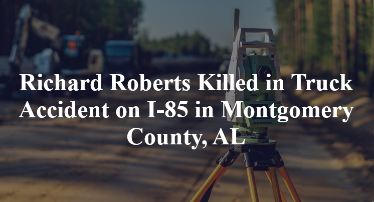 Richard Roberts Killed in Truck Accident on I-85 in Montgomery County, AL