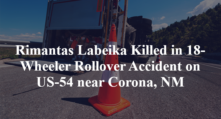 Rimantas Labeika Killed in 18-Wheeler Rollover Accident on US-54 near Corona, NM