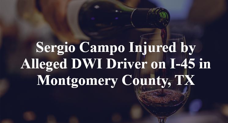 Sergio Campo Injured by Alleged DWI Driver on I-45 in Montgomery County, TX