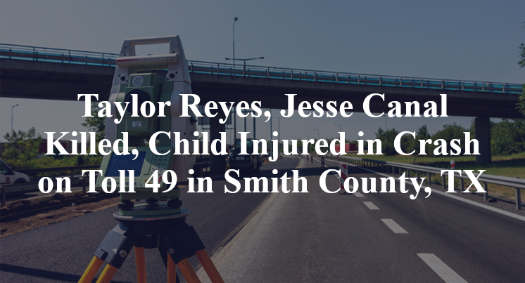 Taylor Reyes, Jesse Canal Killed, Child Injured in Crash on Toll 49 in Smith County, TX