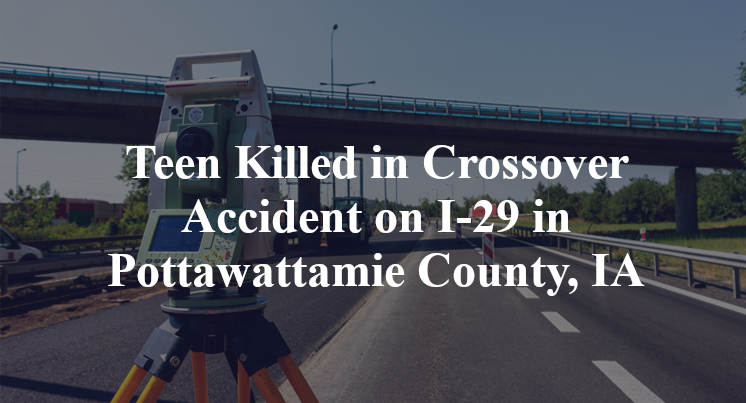 Teen Killed in Crossover Accident on I-29 in Pottawattamie County, IA