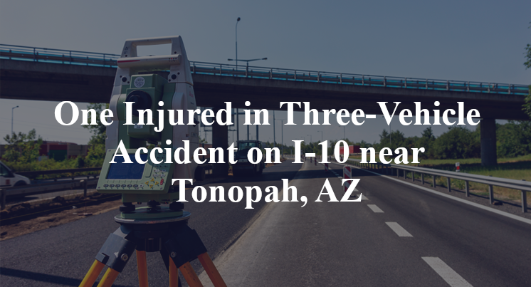 One Injured in Three-Vehicle Accident on I-10 near Tonopah, AZ