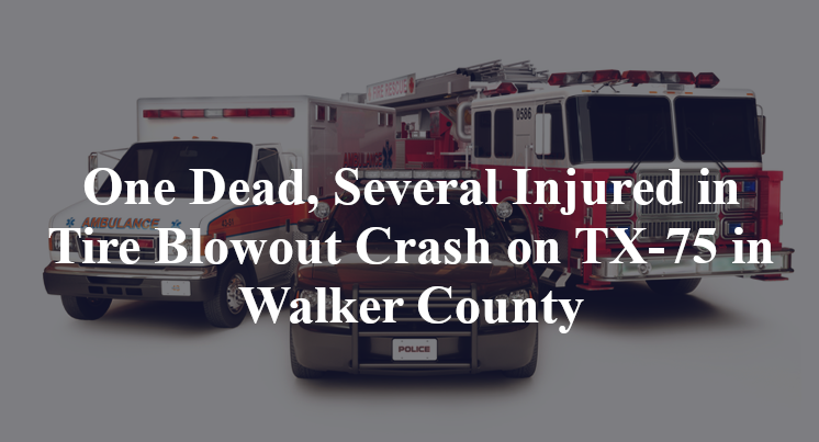 One Dead, Several Injured in Tire Blowout Crash on TX-75 in Walker County
