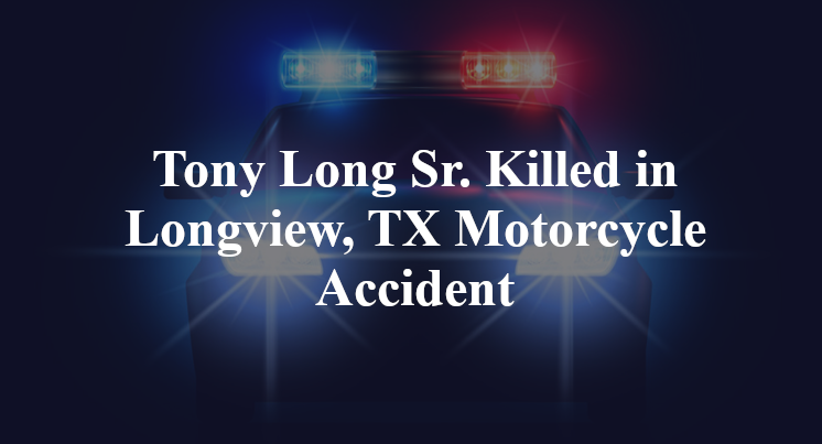 Tony Long Sr. Killed in Longview, TX Motorcycle Accident
