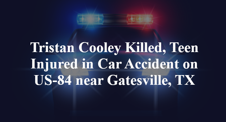 Tristan Cooley Killed, Teen Injured in Car Accident on US-84 near Gatesville, TX