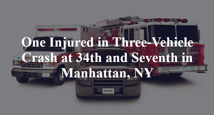 One Injured in Three-Vehicle Crash at 34th and Seventh in Manhattan, NY