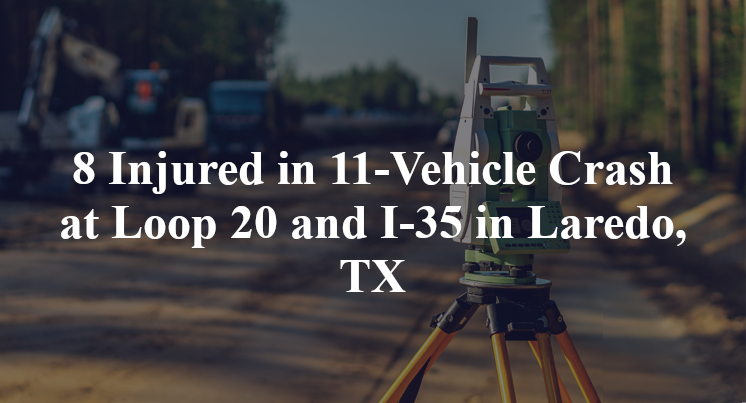 8 Injured in 11-Vehicle Crash at Loop 20 and I-35 in Laredo, TX