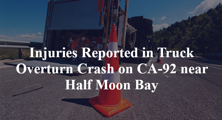 Injuries Reported in Truck Overturn Crash on CA-92 near Half Moon Bay