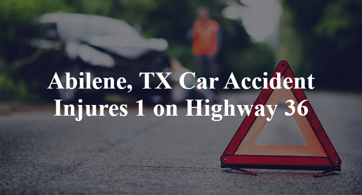 Abilene, TX Car Accident Injures 1 on Highway 36