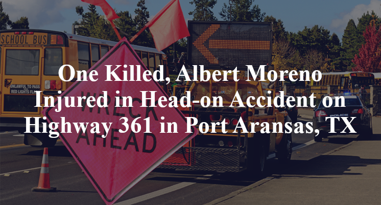 One Killed, Albert Moreno Injured in Head-on Accident on Highway 361 in Port Aransas, TX