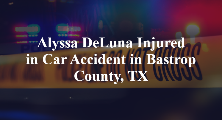 Alyssa DeLuna Injured in Car Accident in Bastrop County, TX