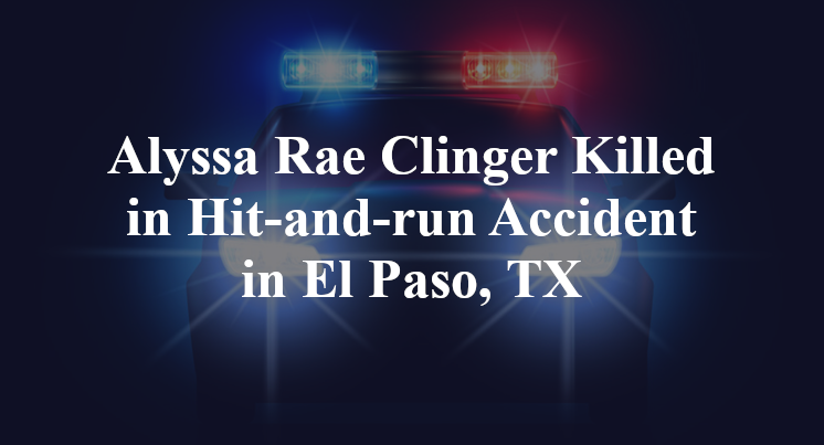 Alyssa Rae Clinger Killed in Hit-and-run Accident in El Paso, TX