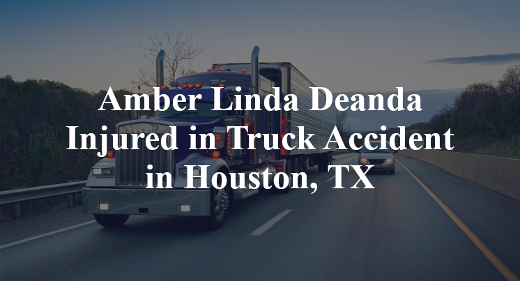 Amber Linda Deanda Injured in Truck Accident in Houston, TX