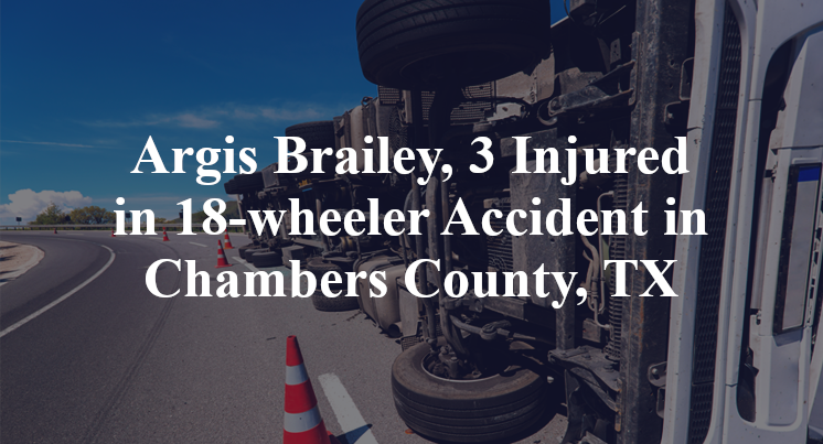 Argis Brailey, 3 Injured in 18-wheeler Accident in Chambers County, TX