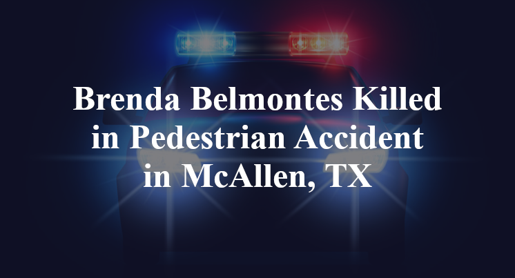 Brenda Belmontes Killed in Pedestrian Accident in McAllen, TX