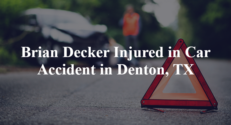 Brian Decker Injured in Car Accident in Denton, TX