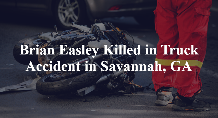 Brian Easley Killed in Truck Accident in Savannah, GA