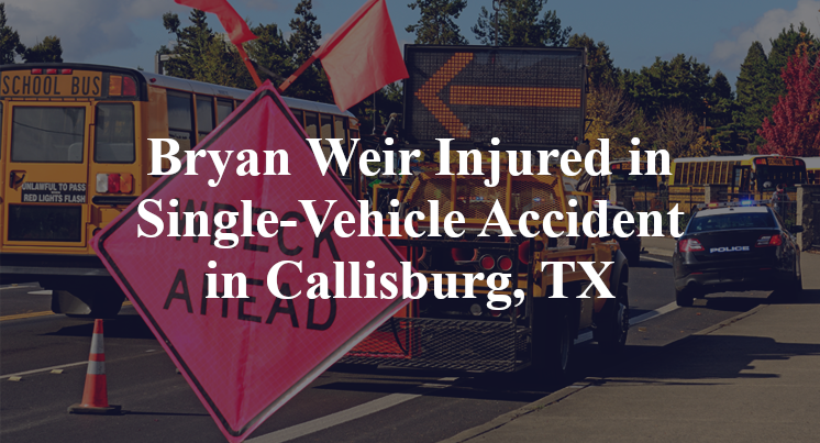 Bryan Weir Injured in Single-Vehicle Accident in Callisburg, TX