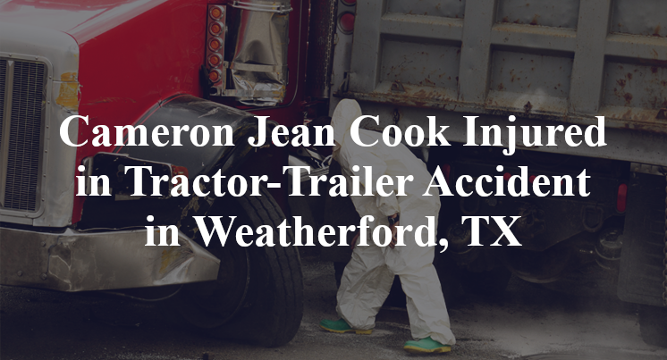 Cameron Jean Cook Injured in Tractor-Trailer Accident in Weatherford, TX