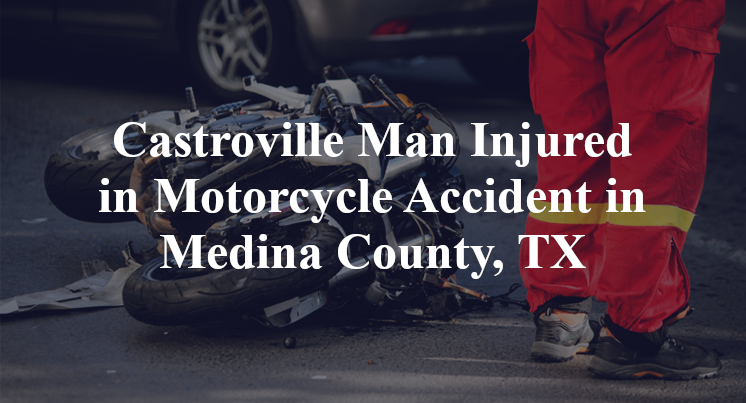 Castroville Man Injured in Motorcycle Accident in Medina County, TX