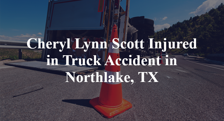 Cheryl Lynn Scott Injured in Truck Accident in Northlake, TX