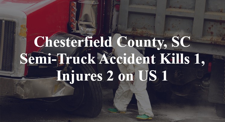 Chesterfield County, SC Semi-Truck Accident Kills 1, Injures 2 on US 1