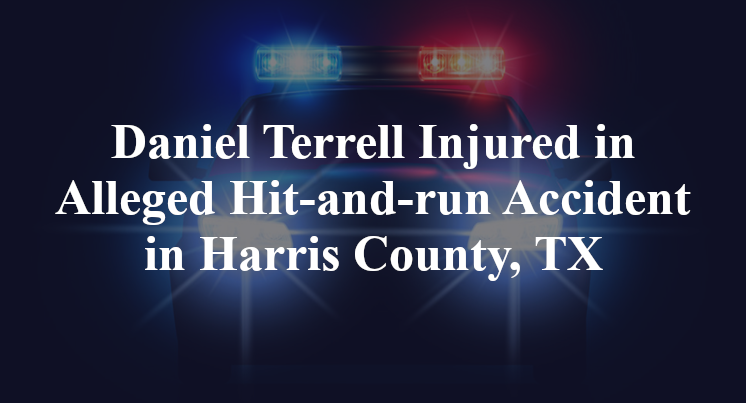 Daniel Terrell Injured in Alleged Hit-and-run Accident in Harris County, TX