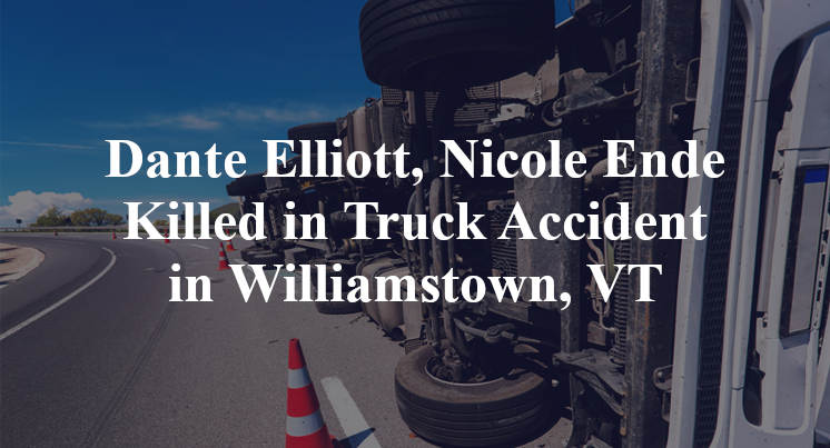 Dante Elliott, Nicole Ende Killed in Truck Accident in Williamstown, VT