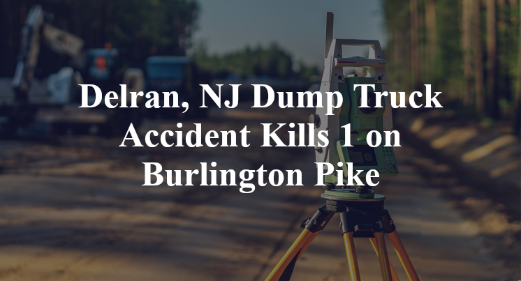Delran, NJ Dump Truck Accident Kills 1 on Burlington Pike