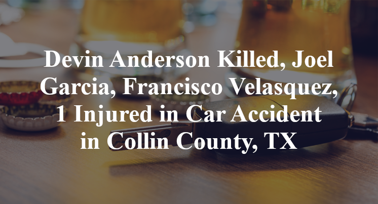 Devin Anderson Killed, Joel Garcia, Francisco Velasquez, 1 Injured in Car Accident in Collin County, TX