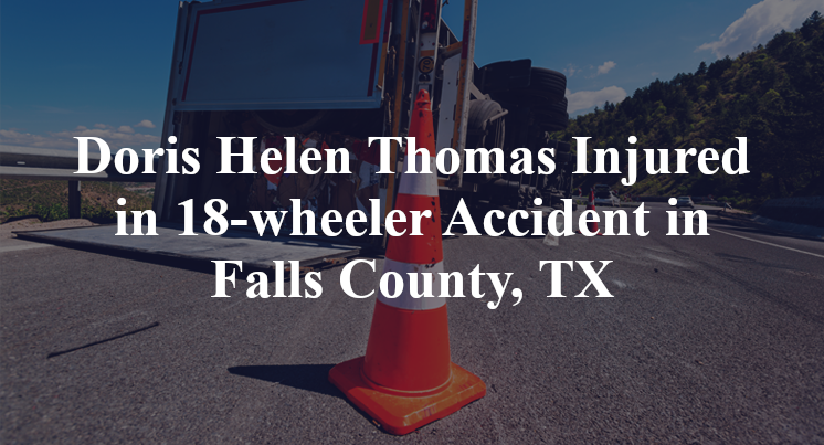 Doris Helen Thomas Injured in 18-wheeler Accident in Falls County, TX