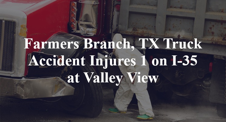 Farmers Branch, TX Truck Accident Injures 1 on I-35 at Valley View