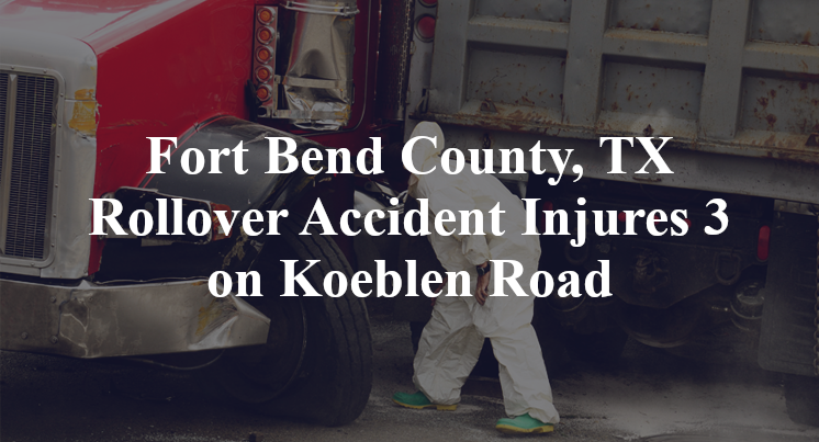 Fort Bend County, TX Rollover Accident Injures 3 on Koeblen Road