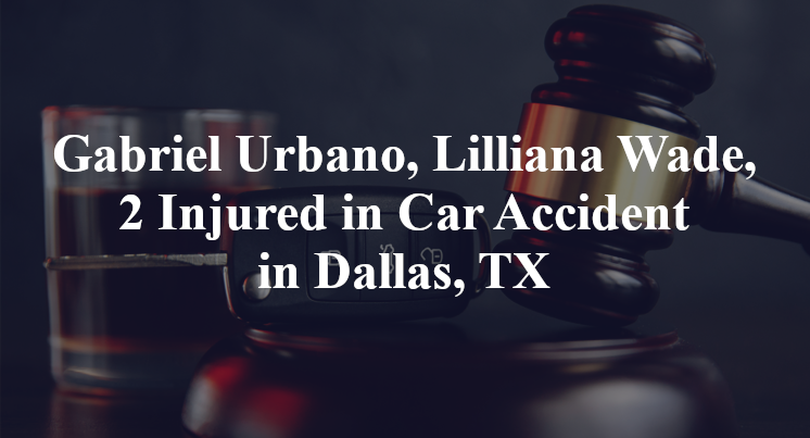 Gabriel Urbano, Lilliana Wade, 2 Injured in Car Accident in Dallas, TX