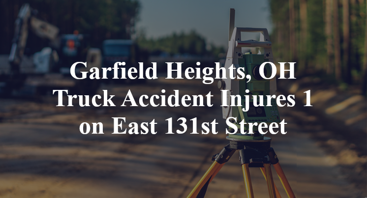 Garfield Heights, OH Truck Accident Injures 1 on East 131st
