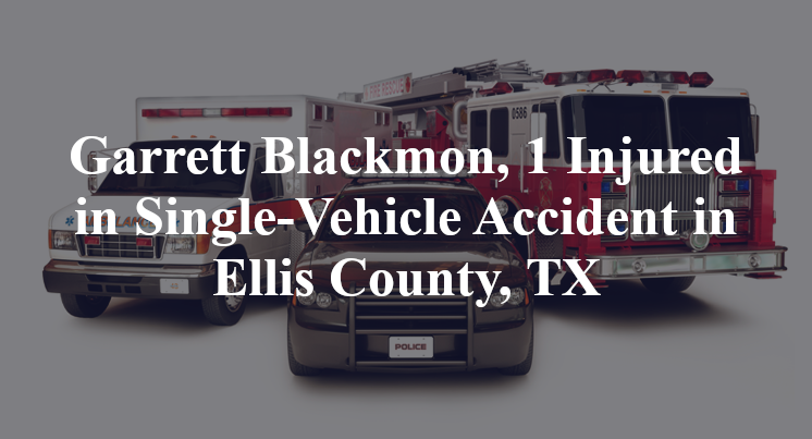 Garrett Blackmon, 1 Injured in Single-Vehicle Accident in Ellis County, TX