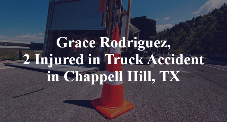 Grace Rodriguez, 2 Injured in Truck Accident in Chappell Hill, TX