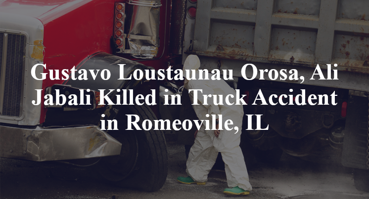 Gustavo Loustaunau Orosa, Ali Jabali Killed in Truck Accident in Romeoville, IL
